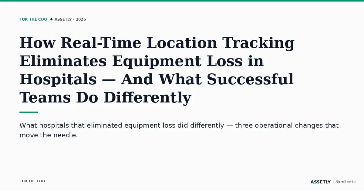 How Real-Time Location Tracking Eliminates Equipment Loss in Hospitals — And What Successful Teams Do Differently