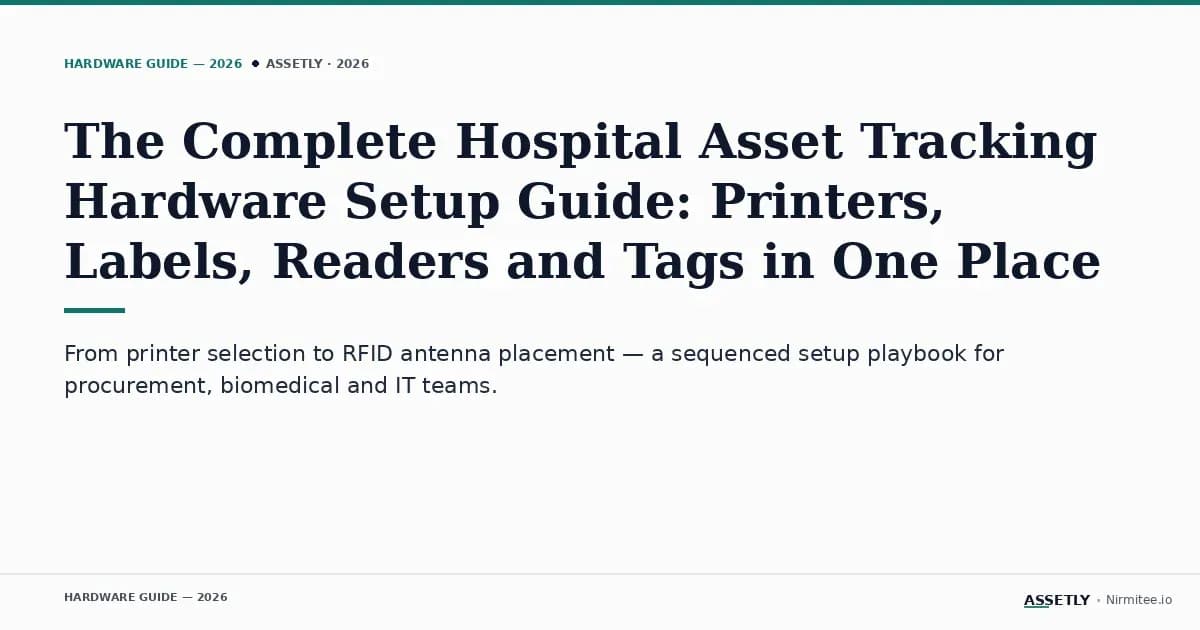 The Complete Hospital Asset Tracking Hardware Setup Guide: Printers, Labels, Readers and Tags in One Place
