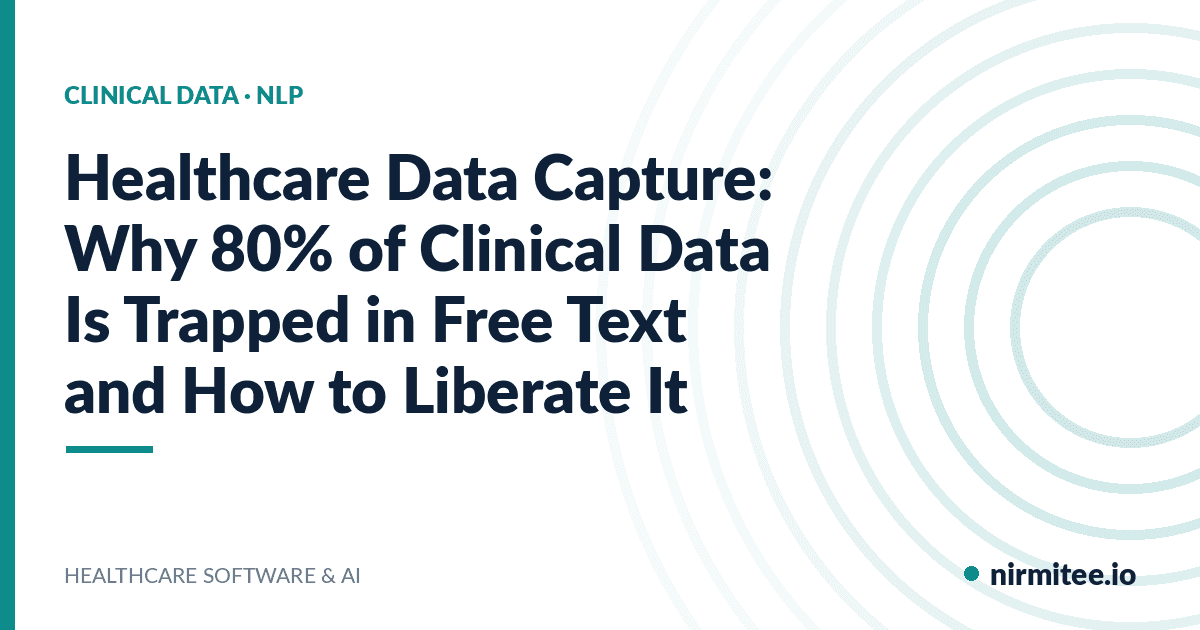 Healthcare Data Capture: Why 80% of Clinical Data Is Trapped in Free Text and How to Liberate It