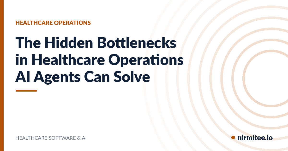 The Hidden Bottlenecks in Healthcare Operations AI Agents Can Solve
